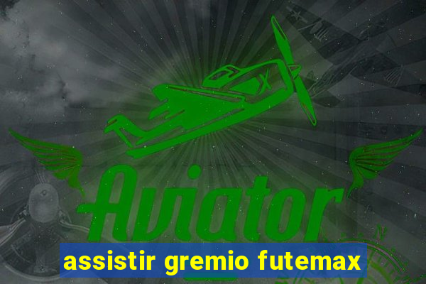 assistir gremio futemax